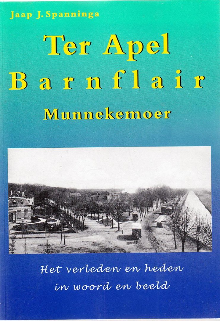 Spanninga, Jaap. J - Ter Apel Barnflair Munnekemoer Het verleden en heden in woord en beeld