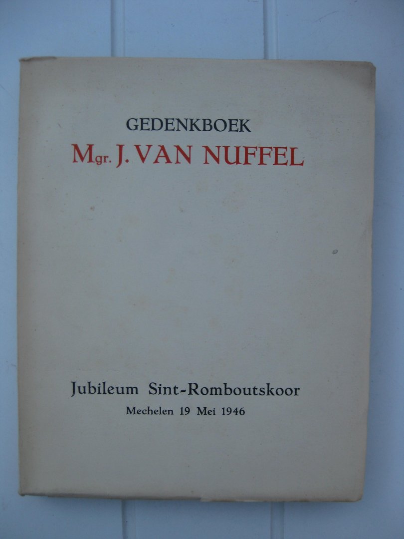  - Gedenkboek Mgr. J. Van Nuffel. Jubileum Sint-Romboutskoor Mechelen 19 Mei 1946.