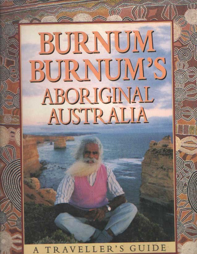 Burnum Burnum - Burnum Burnum's Aboriginal Australia: A traveller's guide