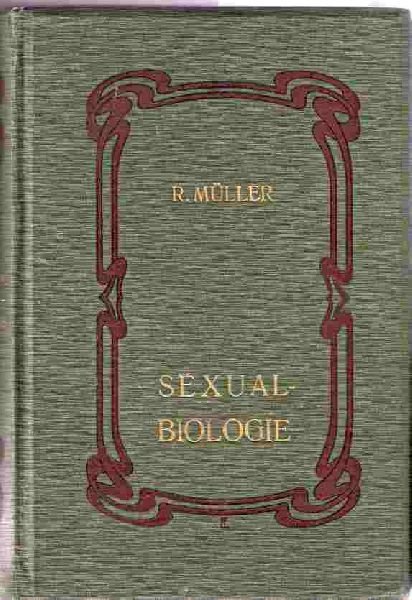 M?ller Robert - Sexualbiologie. Vergleichend-entwickelungsgeschichliche Studien ?ber das Geschlechtsleben des Menschen und der h?heren Tiere.