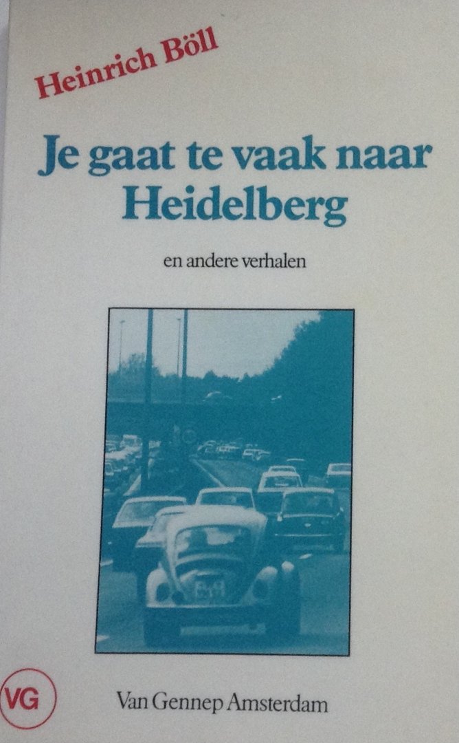 Böll, Heinrich - Je gaat te vaak naar Heidelberg en andere verhalen