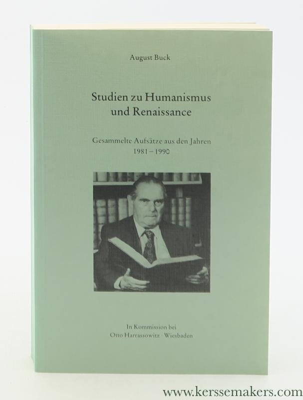 Buck, A. - Studien zu Humanismus und Renaissance. Gesammelte Aufsätze aus den Jahren 1981-1990. Herausgegeben von Bodo Guthmüller, Karl Kohut und Oskar Roth.