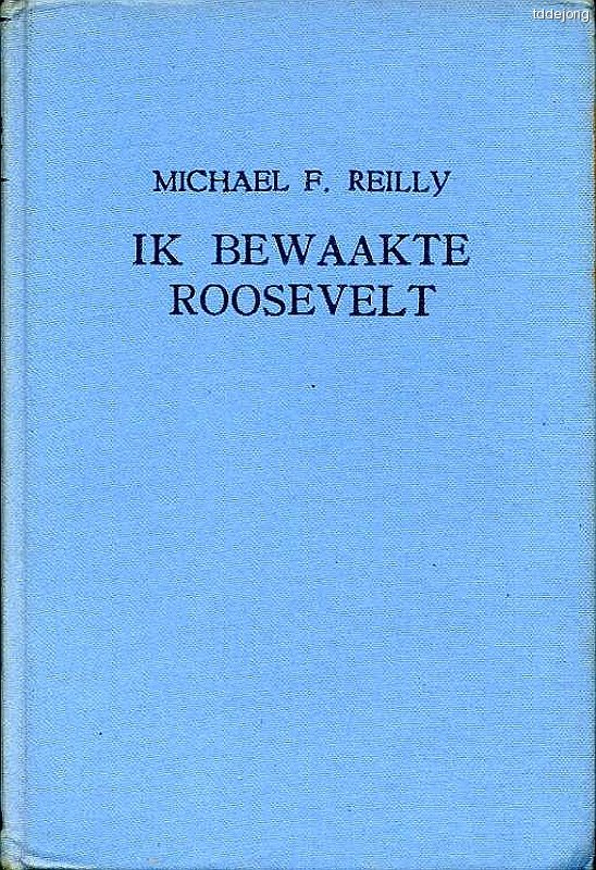 Reilly, Michael F. - Ik bewaakte Roosevelt