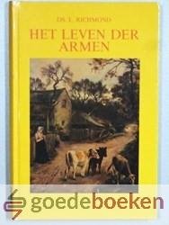 Richmond, Ds. L. - Het leven der armen --- Waarin opgenomen: De dochter van de veehouder, de jonge hutbewoonster, de negerbediende, het gesprek in de hut, een bezoek aan het ziekenhuis