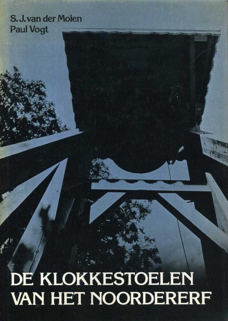 Molen, S.J. van der(Tekst), Paul Vogt(foto's) - De klokkestoelen van het Noordererf. Dokumentatie van een landelijke bouwkunst.