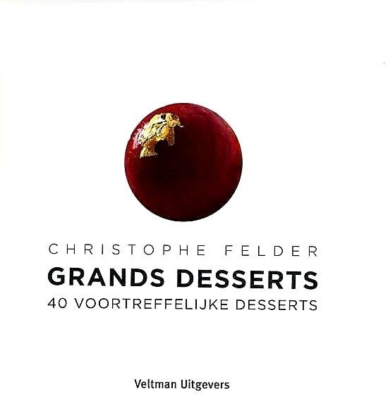 Felder , Christophe . [ ISBN 9789048306787 ] 2625 - Grands Desserts . ( 40 Voortreffelijke desserts . ) De mooiste creaties van Christophe Felder De desserts in dit boek, grote klassiekers in een nieuw jasje, zoals de Profiterole, of fantasievolle desserts, zoals de Grapefruittuin of Roder dan rood, -
