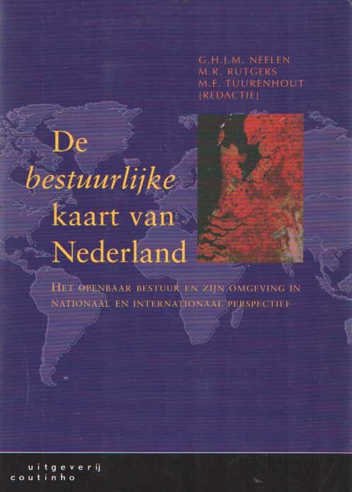 Neelen, G.H.J.M. - De bestuurlijke kaart van Nederland. Het openbaar bestuur en zijn omgeving in nationaal en internationaal perspectief