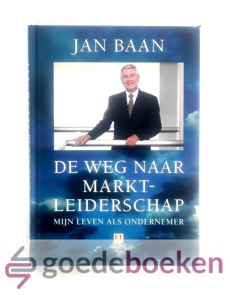 Baan, Jan - De weg naar marktleiderschap --- Mijn leven als ondernemer
