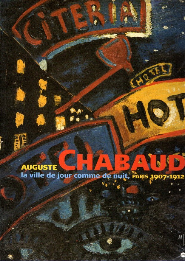 CHABAUD, Auguste - Véronique SERRANO - Auguste Chabaud - la ville de jour comme de nuit, Paris 1907-1912.