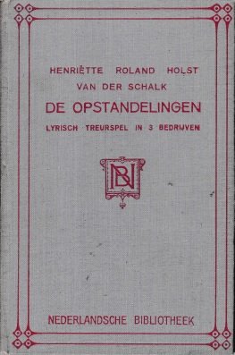 Roland Holst-van der Schalk, Henriëtte - De opstandelingen. Lyrisch treurspel in 3 bedrijven