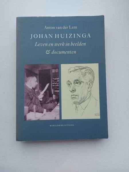 van der Lem, Anton - Johan Huizinga , leven en werk in beelden en documenten