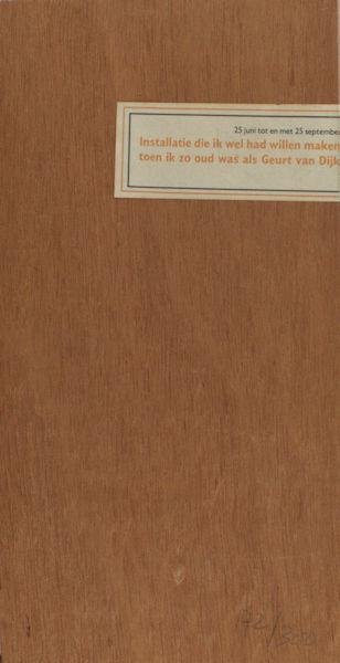 Dijk, Geurt van (samenstelling). - Installatie die ik wel had willen maken toen ik zo oud was als Geurt van Dijk.