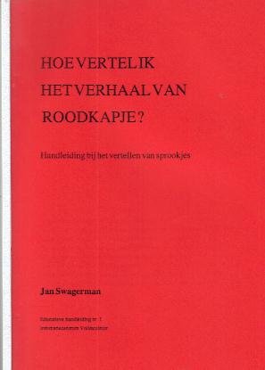 Swagerman, Jan - Hoe vertel ik het verhaal van Roodkapje (Handleiding bij het vertellen van sprookjes)