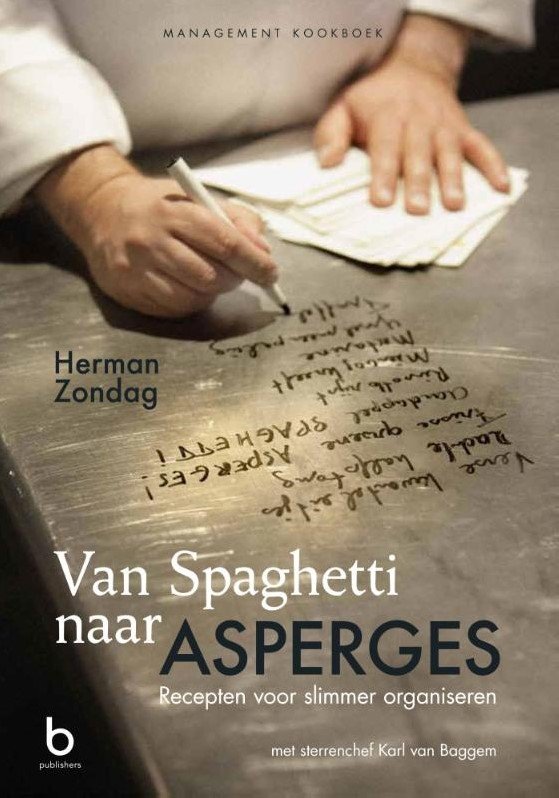 Zondag, Herman en Karl van Baggem - Van spaghetti naar asperges. Recepten voor slimmer organiseren.