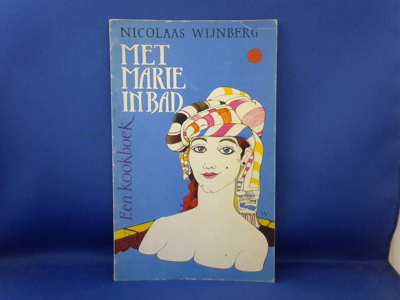 Wijnberg Nicolaas - Met Marie in bad Een kookboek. 100 Nieuwe recepten uit de schriften van Marie Aubain