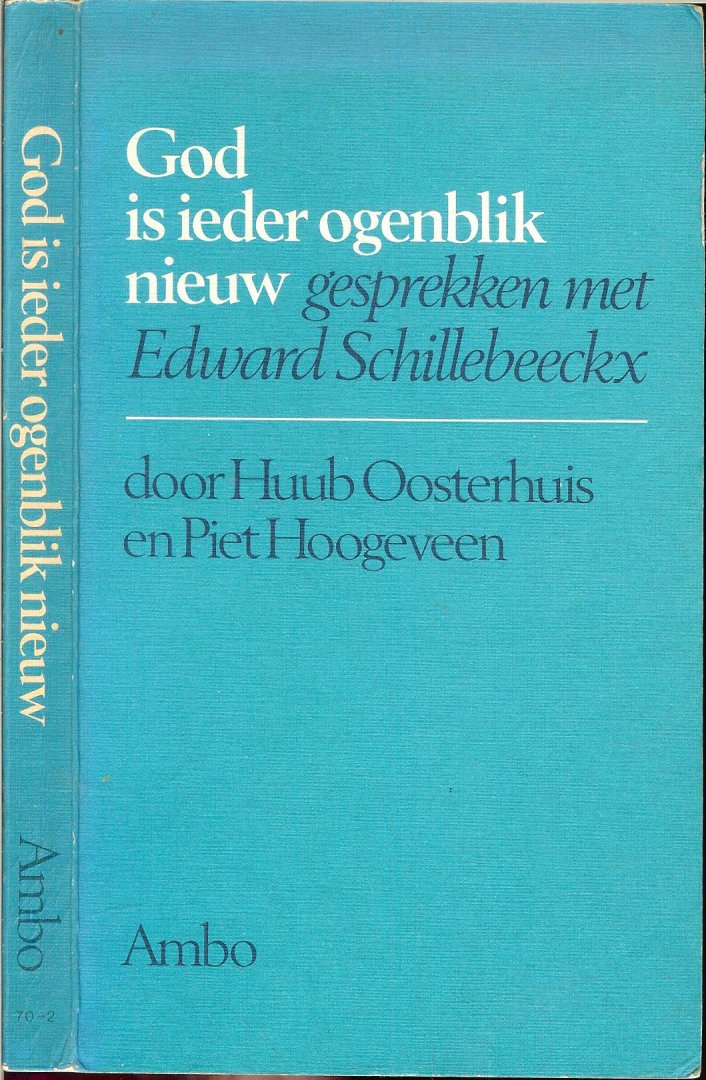 Oosterhuis, Huub en Piet Hoogeveen  .. met Edward Schillebeeckx - God is ieder ogenblik nieuw  ..  Gesprekken met Edwad Schillebeeckx.