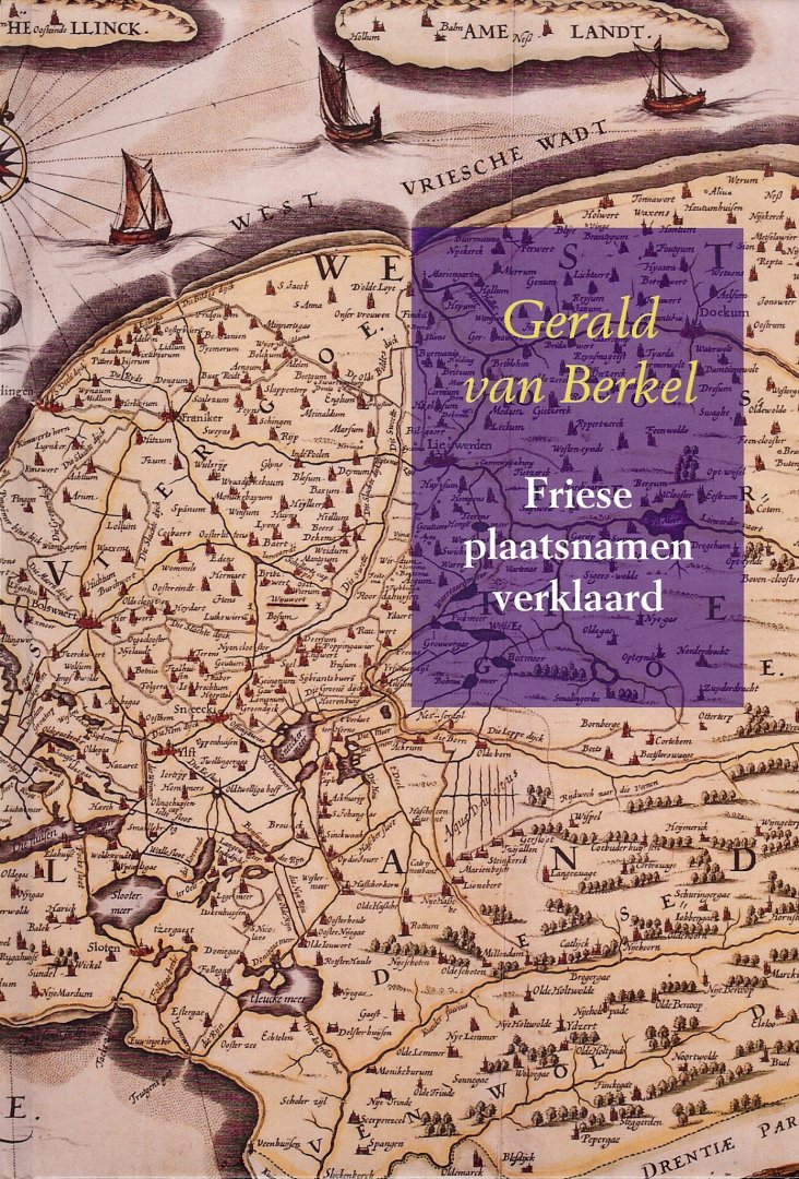 Gerald van Berkel - Friese plaatsnamen verklaard, Reek Nederlandse plaatsnamen deel 11