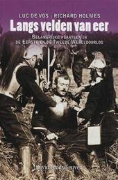 Vos, Luc de, Richard Holmes - Langs velden van eer. Belangrijke plaatsen in de Eerste en de Tweede Wereldoorlog