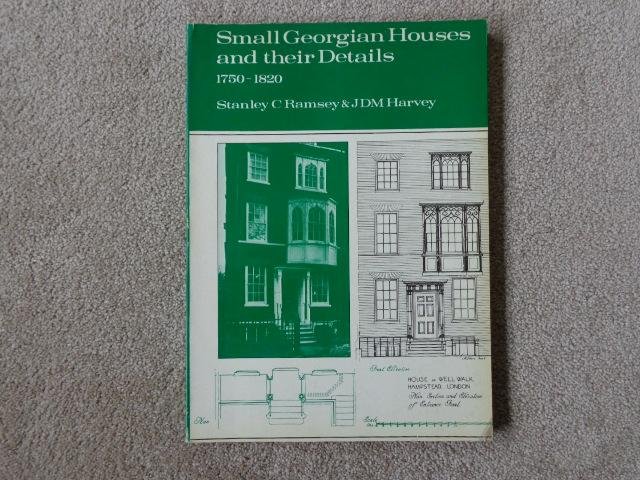 Ramsey, Stanley C. en Harvey, JDM - Small Georgian Houses and their details 1750 - 1820