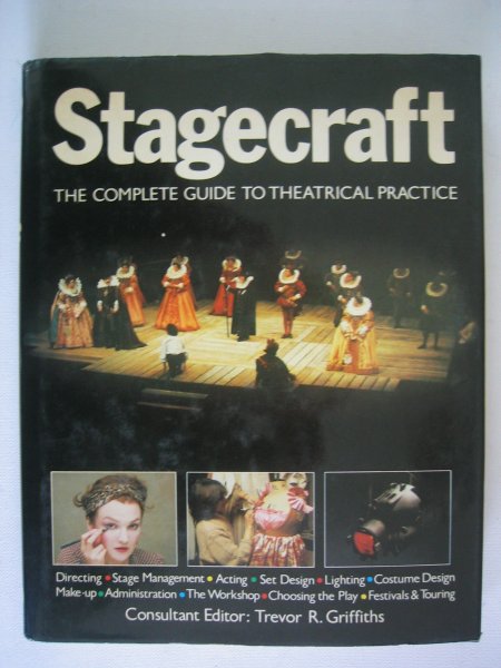 Griffiths, Trevor R. - Stagecraft - the complete guide to theatrical practice