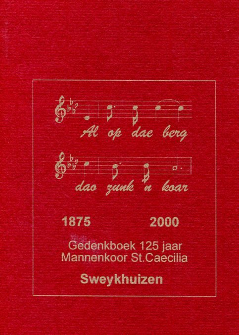 Diverse auteurs - Gedenkboek / 125 jaar mannenkoor St. Caecilia Sweykhuizen. Al op dae berg dao zunk 'n koar Sweijkhuizen