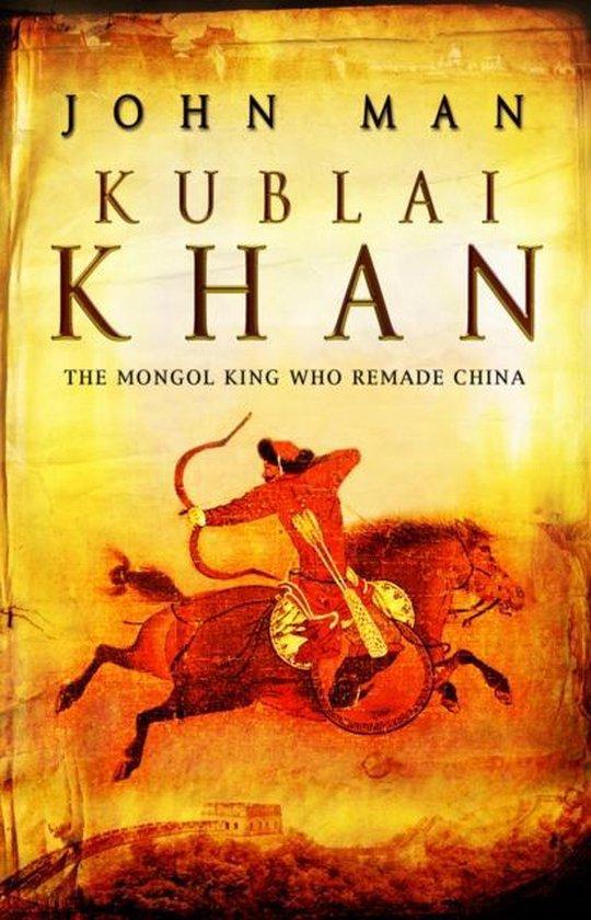 John Man - Kublai khan / The Mongol King who remade China