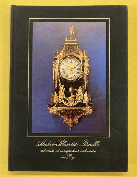 BOULLE, ANDRÉ-CHARLES. - André-Charles Boulle esbeniste et marqueteur ordinaire du Roy. Histoire de l'Horlogerie. Fasicule 5