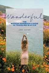 Wanderful - The Modern Bohemian's Guide to Traveling in Style