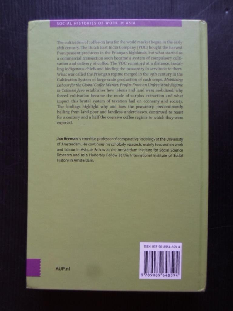 Breman, Jan - Mobilizing Labour for the Global Coffee Market, Profits From an Unfree Work Regime in Colonial Java