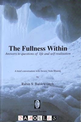 Rabin S. Baldewsingh - The Fullness Within. Answers to questions of life and self-realisation