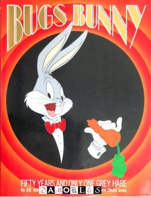Joe Adamson - Bugs Bunny. Fifty years and only one grey hare.