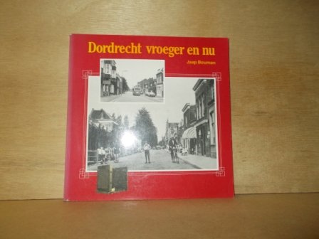 Bouman, Jaap - Dordrecht vroeger en nu