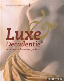 Diverse auteurs - Luxe & Decadentie. Leven aan de Romeinse goudkust.