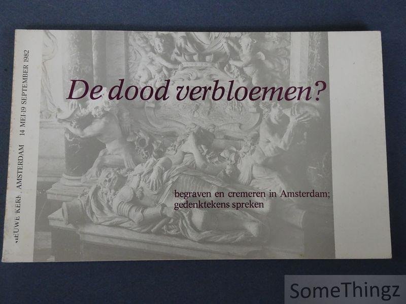 Coll. - De dood verbloemen? Begraven en cremeren in Amsterdam: gedenktekens spreken.