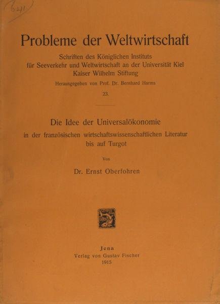 Oberfohren, Ernst. - Die Idee der Universalökonomie in der französischen wirtschaftswissenschaftlichen Literatur bis auf Turgot.