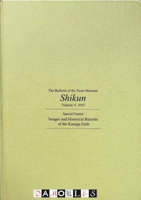Shirahara Yukiko, e.a. - Shikun. The Bulletin of the Nezu Museum Volume 4 2012