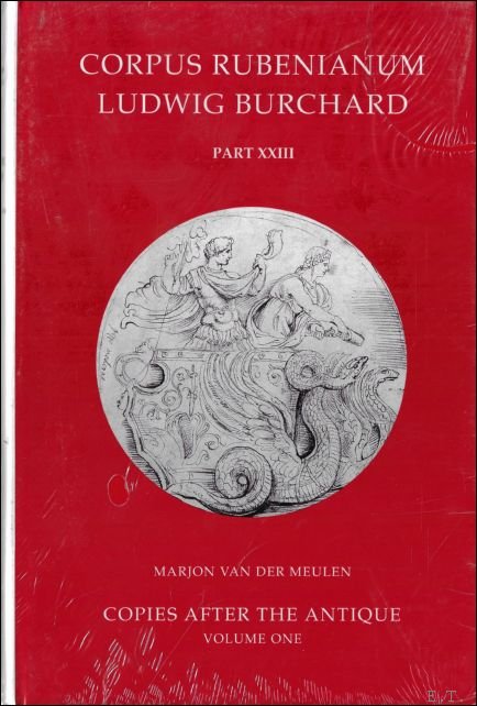 M. Van der Meulen - Corpus Rubenianum Ludwig Burchard. Copies after the Antique, VOLUME ONE