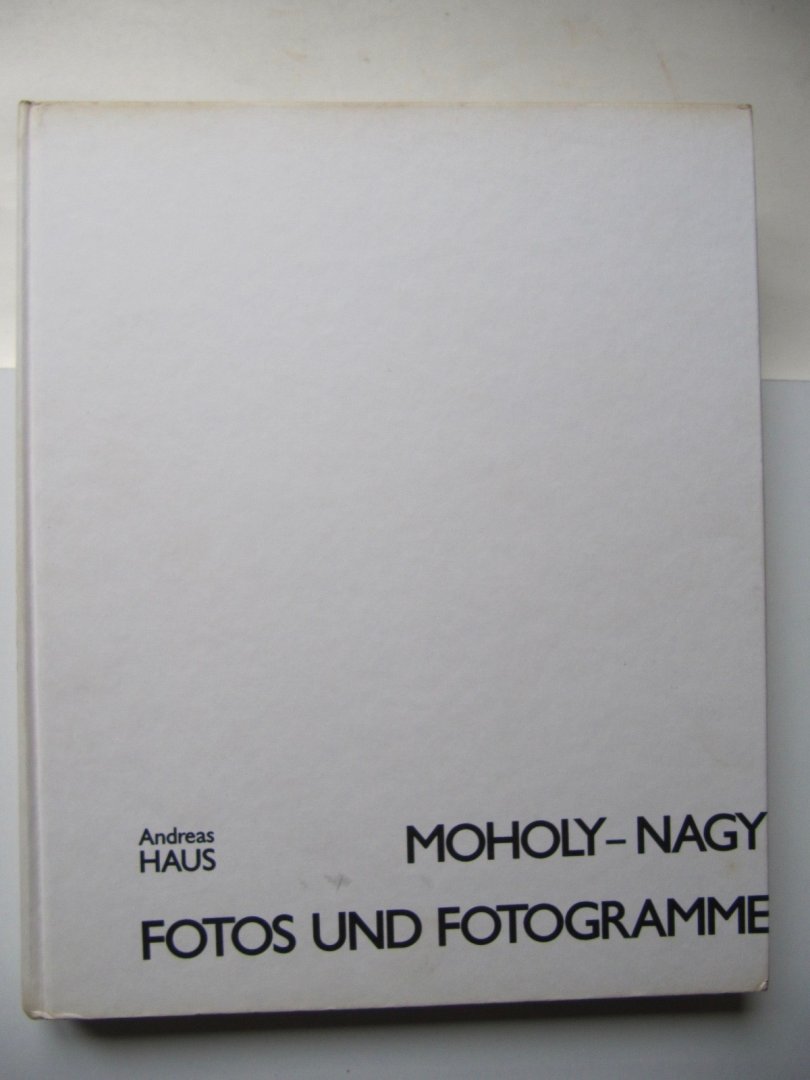 Andreas Haus - Moholy-Nagy, Fotos und Fotogramme