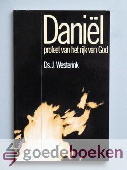 Westerink, Ds. J. - Daniel --- Profeet van het rijk van God