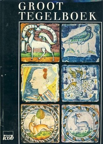 Anne Berendsen - Groot tegelboek een internationaal overzicht van de tegel door de eeuwen heen