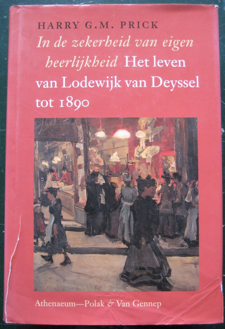 Prick, Harry G.M. - Het leven van Lodewijk van Deyssel tot 1890: In de zekerheid van eigen heerlijkheid - Het leven van Lodewijk van Deyssel vanaf 1890: Een vreemdeling op de wegen