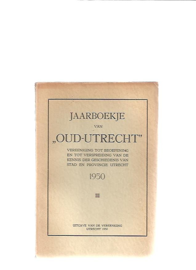 Bannier, W.A.F. e.a. red. - Jaarboekje van "Oud Utrecht', vereeniging tot beoefening en tot verspreiding van de kennis der geschiedenis  van Utrecht en omstreken 1950