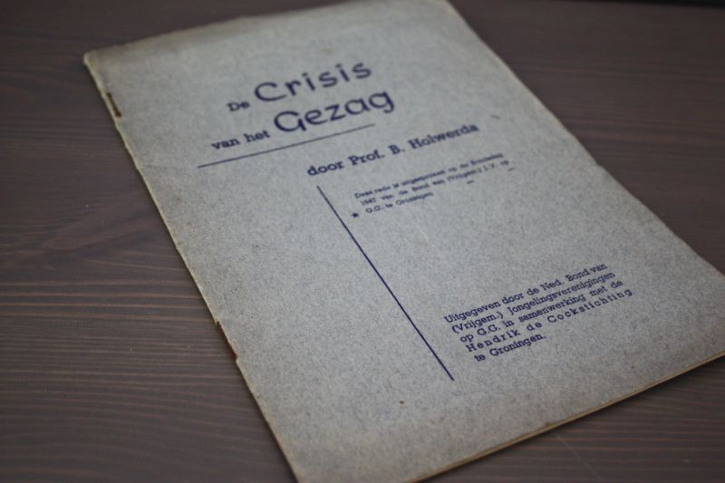 Holwerda Prof. B. - De CRISIS van het GEZAG, rede uitgesproken op de Bondsdag 1947 van de Bond van J.V. op G.G. Groningen