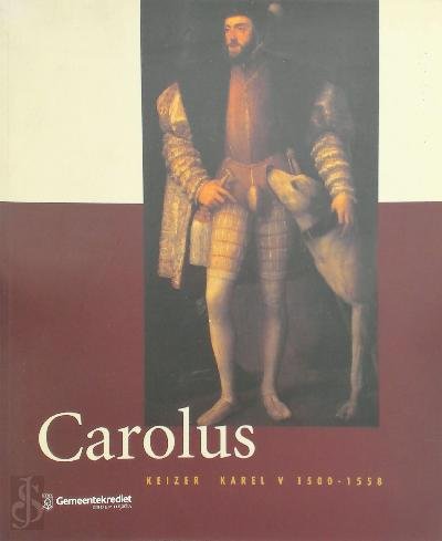 Hugo Soly; Johan Van de Wiele; Hans Devisscher; Nathalie Callens - Carolus : keizer Karel V 1500-1558