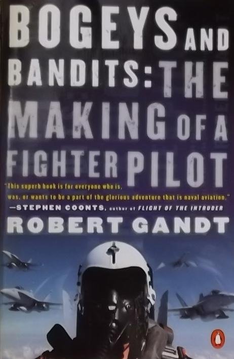 Robert Gandt - Bogeys and Bandits: The Making of a Fighter Pilot