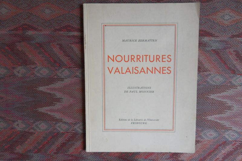 Zermatten, Maurice ( GESIGNEERD ). - Nourritures Valaisannes. - Illustrations de Paul Monnier.