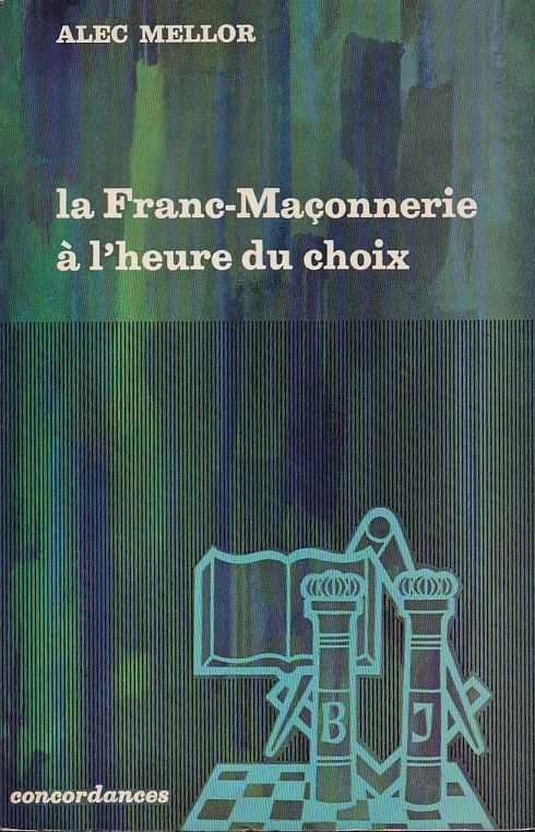 Mellor, Alec - La Franc-Maçonnerie à l'heure du choix
