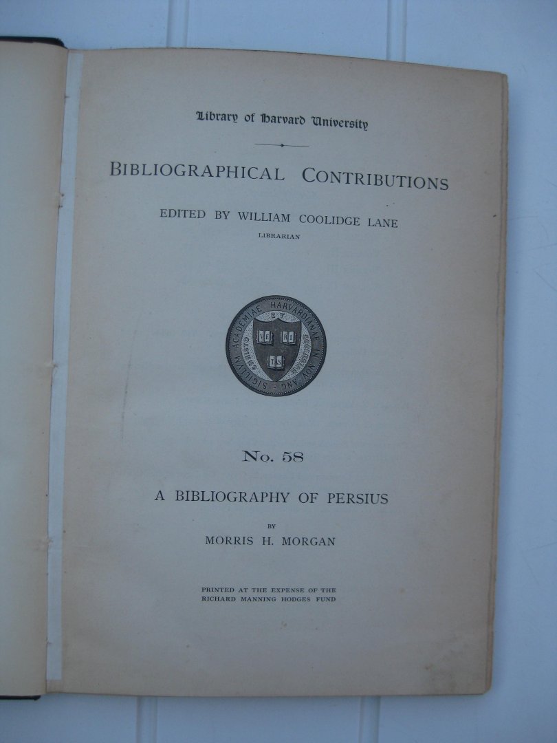 Morgan, Morris H. - A bibliography of Persius. Including the catalogue of a collection made by him and by Daniel B. Fearing.