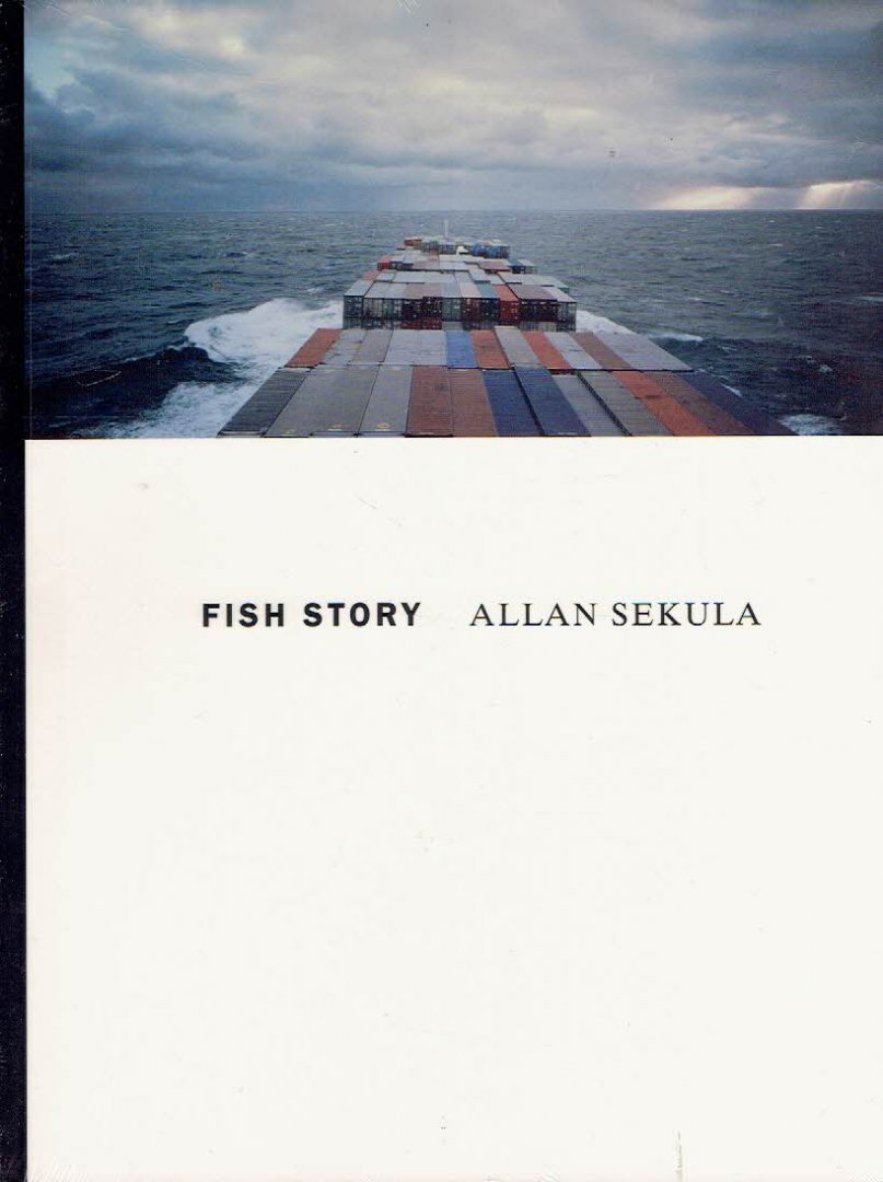 SEKULA, Allan - Allan Sekula - Fish Story. [New edition] - [New]