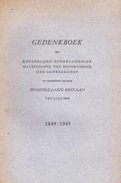 Dr. G. ten Doesschate, M.A.J. Jansma, Prof. Dr. C.C. de Lange, Dr. A. Melchior, F.A. Schalij, Dr. F. Wibaut - Gedenkboek der Koninklijke Nederlandsche Maatschappij tot Bevordering der Geneeskunst, 1849 - 1949